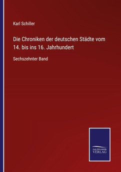 Die Chroniken der deutschen Städte vom 14. bis ins 16. Jahrhundert - Schiller, Karl