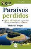 GuíaBurros: Paraísos perdidos: Una guía de viaje a los lugares más bellos y desconocidos de España