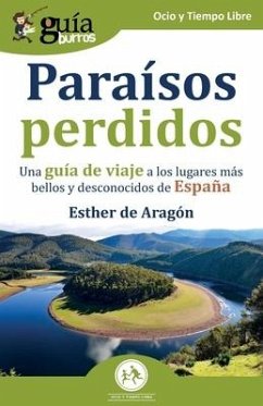 GuíaBurros: Paraísos perdidos: Una guía de viaje a los lugares más bellos y desconocidos de España - de Aragón, Esther