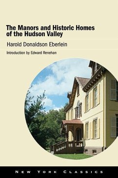 The Manors and Historic Homes of the Hudson Valley - Eberlein, Harold Donaldson