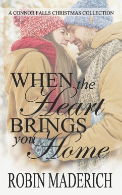 When the Heart Brings You Home - A Connor Falls Christmas Collection - Maderich, Robin