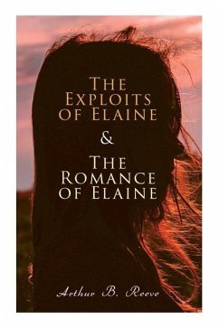 The Exploits of Elaine & the Romance of Elaine - Reeve, Arthur B