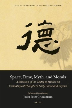 Space, Time, Myth, and Morals: A Selection of Jao Tsung-I's Studies on Cosmological Thought in Early China and Beyond - Jao, Tsung-I