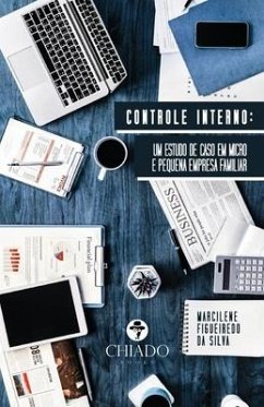 Controle Interno: Um estudo de caso em Micro e Pequena Empresa Familiar - Figueiredo, Marcilene