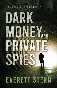 Dark Money and Private Spies - Stern, Everett
