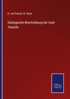 Geologische Beschreibung der Insel Tenerife - Fritsch, K. von; Reiss, W.