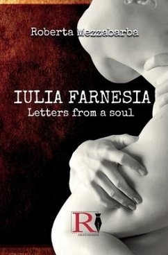 IULIA FARNESIA - Letters from a Soul: The real story of Giulia Farnese - Roberta Mezzabarba