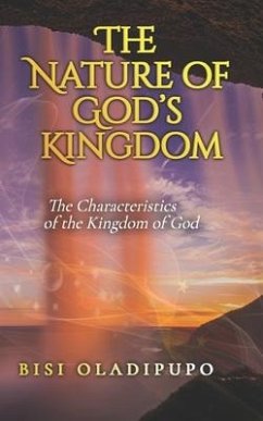 The Nature of God's Kingdom: The Characteristics of the Kingdom of God - Oladipupo, Bisi