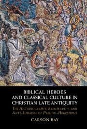 Biblical Heroes and Classical Culture in Christian Late Antiquity - Bay, Carson