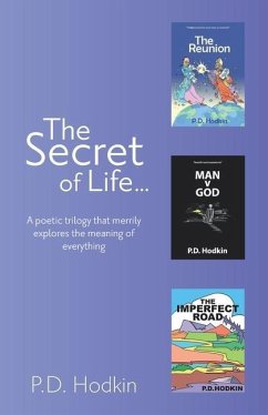 The Secret of Life...: A poetic trilogy that merrily explores the meaning of everything - Hodkin, P. D.