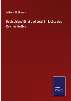 Deutschland Einst und Jetzt im Lichte des Reiches Gottes - Hoffmann, Wilhelm