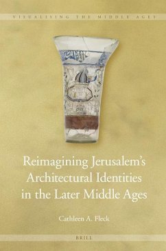 Reimagining Jerusalem's Architectural Identities in the Later Middle Ages - Fleck, Cathleen A