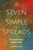 Seven Simple Card Spreads to Unlock Your Creative Flow: Seven Simple Spreads Book 1
