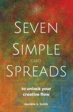 Seven Simple Card Spreads to Unlock Your Creative Flow - Smith, Mariëlle S.