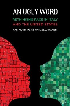 An Ugly Word: Rethinking Race in Italy and the United States - Morning, Ann; Maneri, Marcello