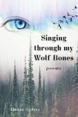 Singing through my Wolf Bones: Poems of Reclamation & Healing