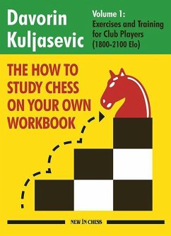 The How to Study Chess on Your Own Workbook: Exercises and Training for Club Players (1800 - 2100 Elo) - Kuljasevic, Davorin