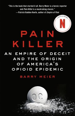 Pain Killer: An Empire of Deceit and the Origin of America's Opioid Epidemic - Meier, Barry