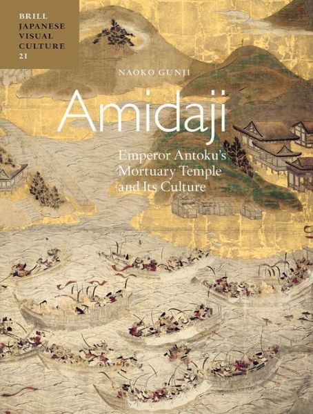 Amidaji: Emperor Antoku's Mortuary Temple and Its Culture Amidaji: Emperor Antoku's Mortuary Temple and Its Culture