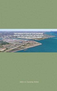 Cover The Urbanization of Chicanos(As) During the Later Part of the 20th Century in Chicago, Illinois