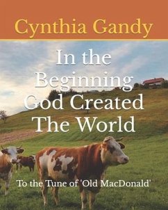 In the Beginning God Created The World: To the Tune of Old MacDonald - Gandy, Cynthia L.