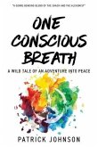 One Conscious Breath: A wild tale of an adventure into peace