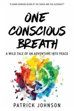 One Conscious Breath: A wild tale of an adventure into peace - Johnson, Patrick