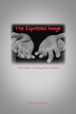 The Expressed Image: A Revelation to Change Your Situation - Hampton, Clint L.