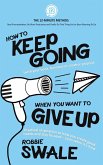 How to Keep Going (with your book, business or creative project) When You Want to Give Up