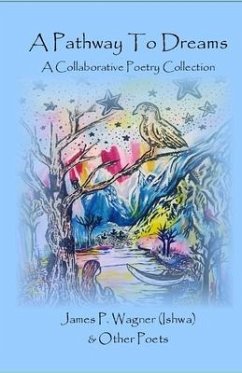A Pathway To Dreams: A Collaborative Poetry Collection - Wagner, James P.