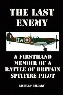 The Last Enemy: A Firsthand Memoir of a Battle of Britain Spitfire Pilot - Hillary, Richard