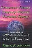 Conscious Change through Positive Feminine-Energy: The Link Between COVID, Climate Change, Gen Z, and the Rise in the Status of Women