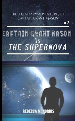 The Legendary Adventures of Captain Grant Mason: Captain Grant Mason vs. The Supernova (Book Two) - Norris, Rebecca M.