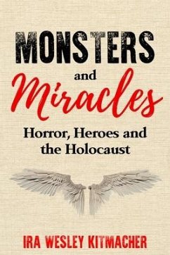 Monsters and Miracles: Horror, Heroes and the Holocaust - Kitmacher, Ira Wesley