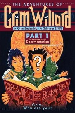 The Adventures of Grim Willard, A Grim Beginning, A Grimmer END! - Anonymous