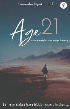 Age 21: Where Mistakes & Magic Happen - Pathak, Himanshu Dipak