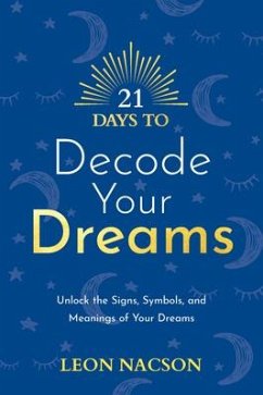 21 Days to Decode Your Dreams: Unlock the Signs, Symbols, and Meanings of Your Dreams - Nacson, Leon