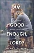 Am I Good Enough, Lord?: Finding... - Bild 1