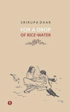 For A Drop Of Rice-Water: novel - Dhar, Srirupa