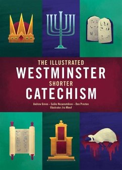 The Illustrated Westminster Shorter Catechism - Green, Andrew; Preston, Ben; Nezamutdinov, Sasko