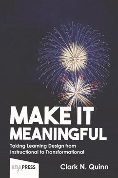Make It Meaningful: Taking Learning Design from Instructional to Transformational - Quinn, Clark N.