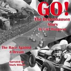 Go! the Bettenhausen Story: The Race Against a Dream - Hungness, Carl