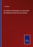 Die Antiken Schriftquellen zur Geschichte der bildenden Künste bei den Griechen