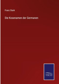 Die Kosenamen der Germanen - Stark, Franz