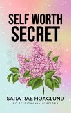 The Self Worth Secret (eBook, ePUB) The Self Worth Secret (eBook, ePUB)