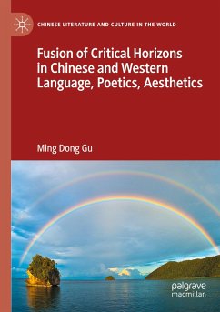 Fusion of Critical Horizons in Chinese and Western Language, Poetics, Aesthetics - Gu, Ming Dong