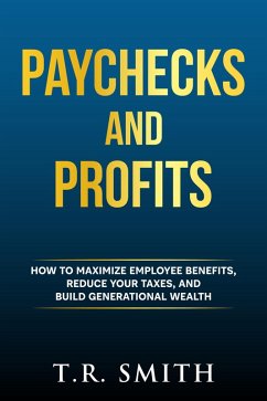 Cover Paychecks And Profits: How to Maximize Employee Benefits, Reduce Your Taxes, and Build Generational Wealth (eBook, ePUB)