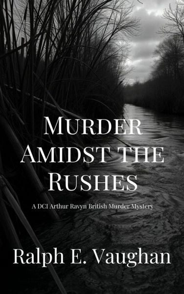 Murder Amidst the Rushes (DCI Arthur Ravyn British Murder Mysteries, #5) (eBook, ePUB)