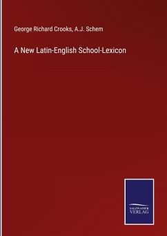 A New Latin-English School-Lexicon - Crooks, George Richard; Schem, A. J.