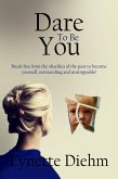 Dare To Be You: Break free from the shackles of the past to become yourself, outstanding and unstoppable! (Dare To Be You Series, #1) (eBook, ePUB)